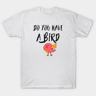 Do you have a bird - Denglisch Joke T-Shirt